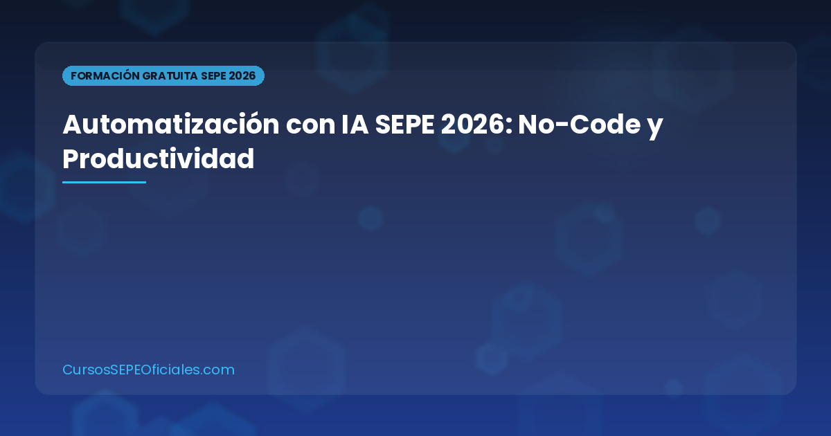 Curso de Automatización con IA SEPE 2026: Herramientas No-Code, Flujos de Trabajo y Productividad
