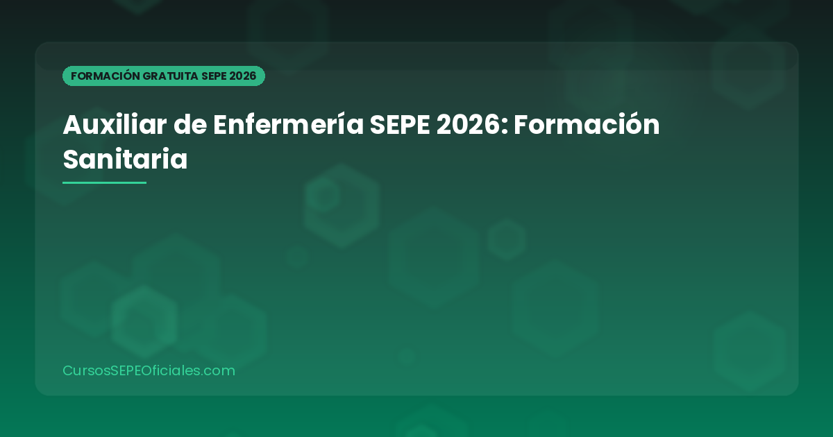 Curso de Auxiliar de Enfermería SEPE 2026: Formación Gratuita Sanitaria con Prácticas y Certificado