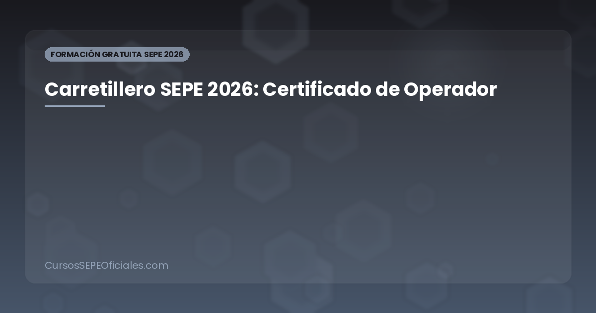 Curso de Carretillero SEPE 2026: Formación Gratuita, Certificado de Operador y Salidas Laborales