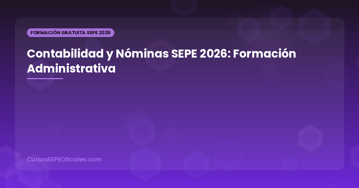 Cursos SEPE de Contabilidad y Nóminas 2026: Formación Administrativa Gratuita con Certificado
