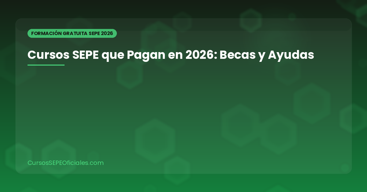 Cursos SEPE que Pagan por Hacerlos en 2026: Becas, Ayudas de Formación y Cursos Remunerados