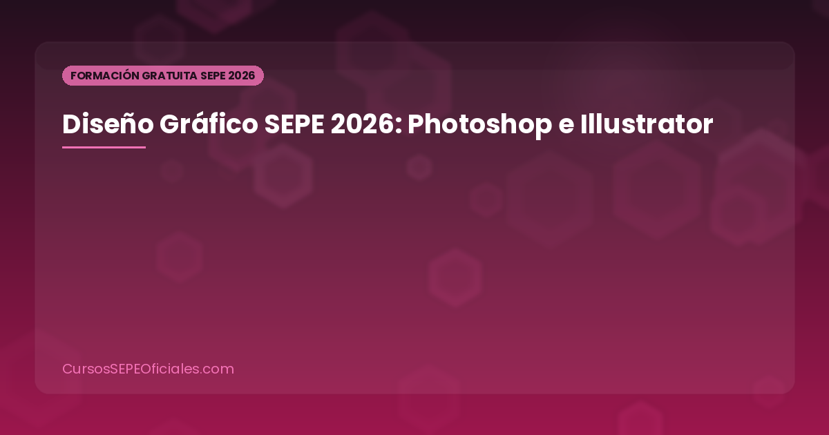Curso de Diseño Gráfico SEPE 2026: Formación Gratuita en Diseño Digital, Photoshop e Illustrator