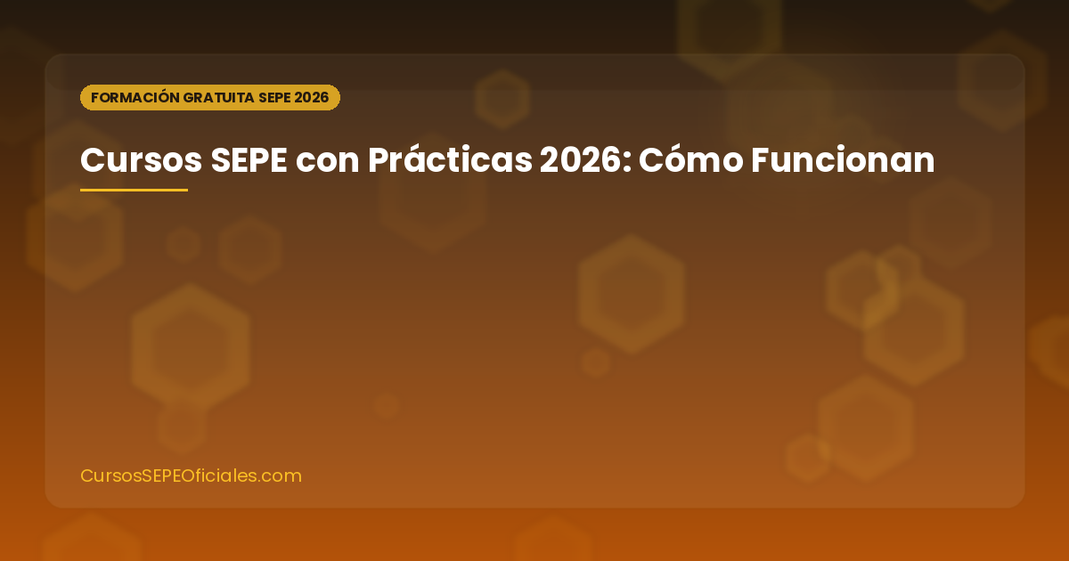 Cursos SEPE con Prácticas en Empresa 2026: Cómo Funcionan, Requisitos y Mejores Opciones