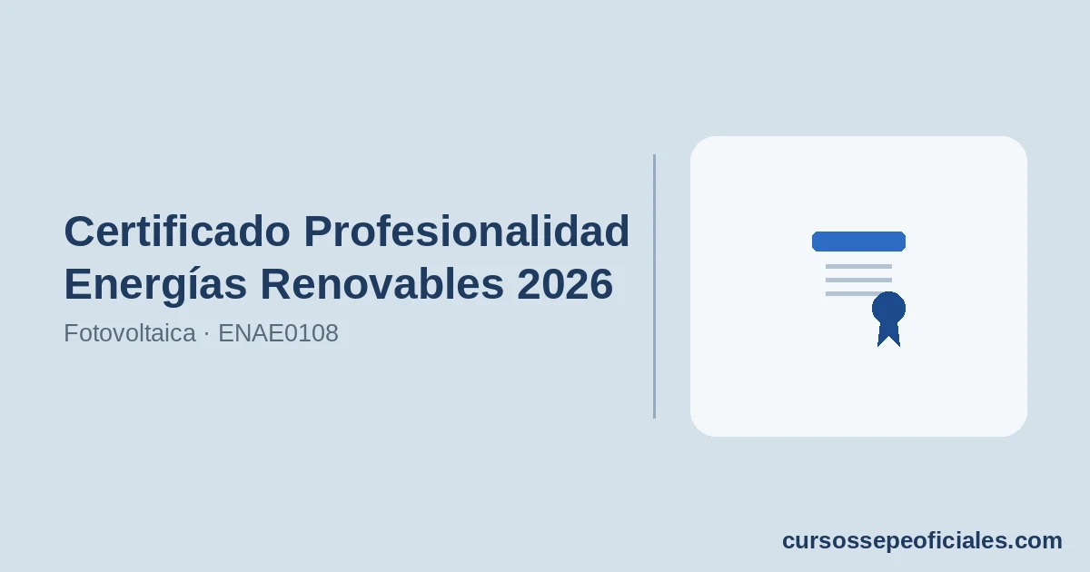 Certificado Profesionalidad Energías Renovables 2026 · Fotovoltaica · ENAE0108 | CursosSEPEoficiales.com