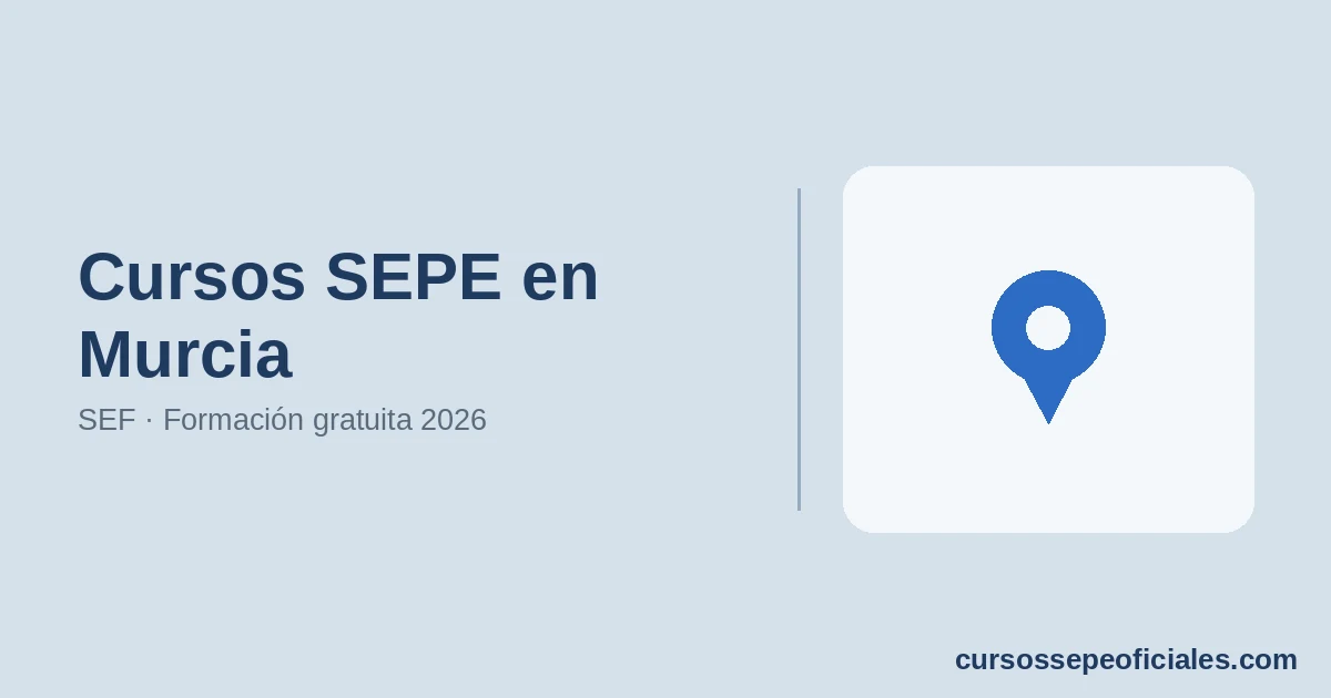 Cursos SEPE en Murcia 2026: SEF y Formación Gratuita