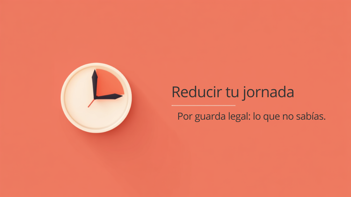 Reducción de jornada por guarda legal — artículo 37.6 del Estatuto de los Trabajadores